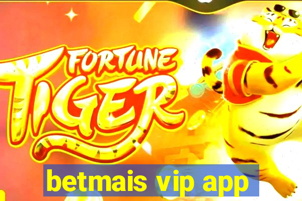 betmais vip app